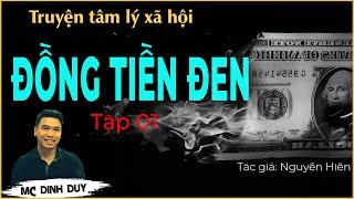 ĐỒNG TIỀN ĐEN - Tập 1| Nghe truyện tâm lý xã hội  mới nhất về sự cám dỗ của đồng tiền đầy tội lỗi 