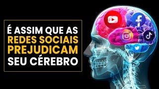 COMO AS REDES SOCIAIS PREJUDICAM SEU CÉREBRO (E Como Evitar!)