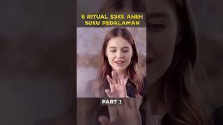 5 ritual s3ks aneh suku pedalaman Part 1