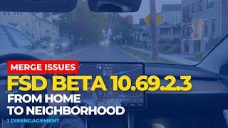 Tesla FSD Beta 10.69.2.3 - From Home to Neighborhood - 1 disengagement - MERGE ISSUES