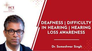 Deafness | Difficulty in Hearing |  Hearing Loss Awareness | Dr.Someshwar Singh at SCI Hospital