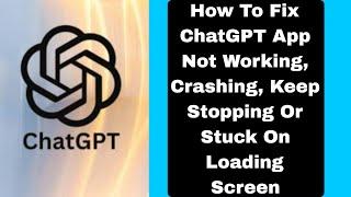 How To Fix ChatGPT App Not Working, Crashing, Keep Stopping Or Stuck On Loading Screen