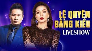 Lệ Quyên, Bằng Kiều Song Ca Tình Tứ Đốn Tim Người Xem | Liveshow Nhạc Tình Mới Nhất