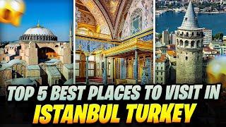 Top 5 Best Places to Visit in Istanbul Turkey