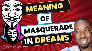 Masquerade meaning in dreams - Spiritual / General / Biblical