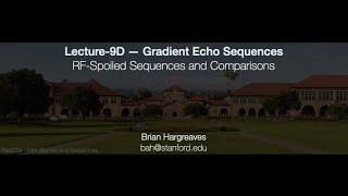 Rad229 (2020) Lecture-09D: RF-Spoiled Sequences and Comparisons