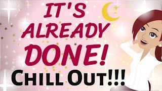 Abraham Hicks  IT'S ALREADY DONE!    CHILL OUT AND LET IT SHOW ITSELF TO YOU!  LOA