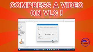 How to Compress a Video On VLC