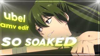 Soaked - Ubel [AMV/EDIT] 4K