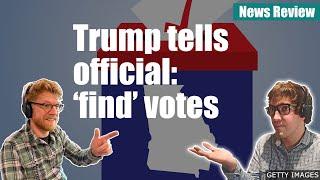 Trump tells official: 'find' votes: BBC News Review