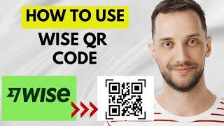 How To Use Wise QR Code (BEST METHOD)