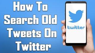 How To Search Old Tweets On Twitter 2021 | See & Find Old Tweets On Twitter In INSTANT !