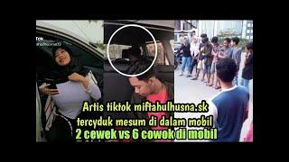 LAGI VIRAL..!!! ARTIS TIKTOK ASAL ACEH (miftahulhusna) TERCIDUK MESUM DENGAN 6 PRIA