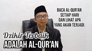 Dzikir Terbaik adalah Al-Qur'an. Baca Setiap Hari dan Lihat apa yang Akan Terjadi.