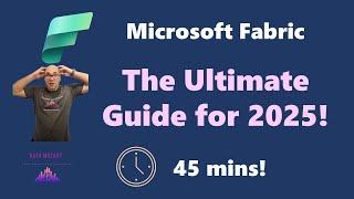 Microsoft Fabric - The Ultimate Guide for 2025!