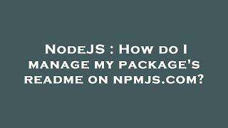 NodeJS : How do I manage my package's readme on npmjs.com?