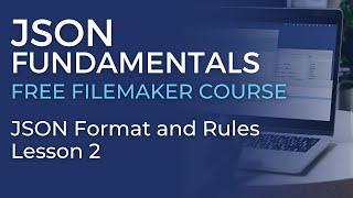 JSON Training for FileMaker - JSON Format and Rules  (JSON Fundamentals #2)