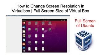 Change Screen Resolution In Virtualbox | Ubuntu | Virtualbox Full Screen | Increase the Screen size