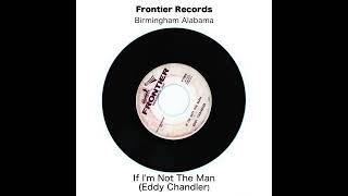 If I'm Not The Man (Eddy Chandler) - Frontier Records Birmingham Alabama 45 record