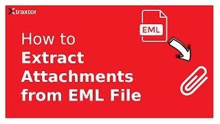 How to Extract Attachments from EML in Bulk | Xtraxtor