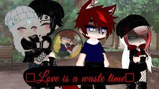 ~Gacha nox~ □ Love is a waste time□ Ep V