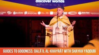 Guides to Goodness: Dalāʾil al-Khayrāt with Shaykh Yaqoubi - Bradford Literature Festival 2023