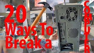 20 Ways To Break A PC