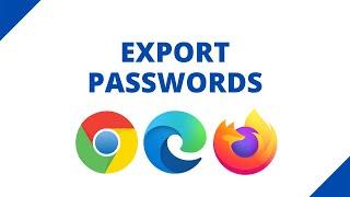 How to export passwords from Chrome, Edge & Firefox