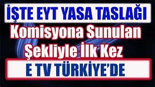 İşte EYT Yasa Taslağı Komisyona Sunulan Şekliyle İlk Kez ETV TÜRKİYE 'DE