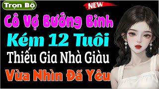 Chủ Tịch Trẻ Vừa Nhìn Đã Yêu Cô Vợ Bướng Bỉnh Kém 12 Tuổi - Truyện kể đêm khuya cực hay #mcthuymai