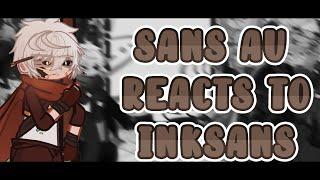 Sans AU reacts to InkSans || Part 1/?