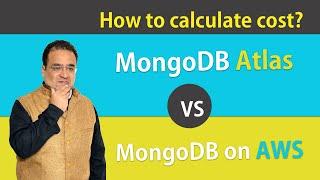 How to calculate cost MongoDB Atlas and MongoDB on AWS EC2 | which one is better?