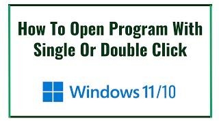 How To Open Program With Single Or Double Click on Windows 10/11