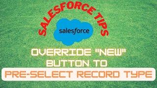 Override New Button to Pre-Select RecordType - Salesforce How-To Guide