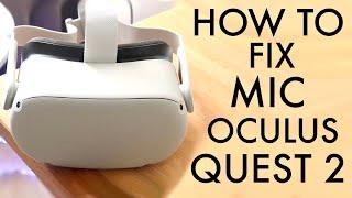 How To FIX Oculus Quest 2 Microphone Not Working! (2022)