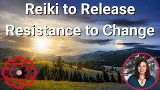 Reiki to Release Resistance to Change 