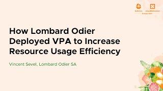 How Lombard Odier Deployed VPA to Increase Resource Usage Efficiency - Vincent Sevel