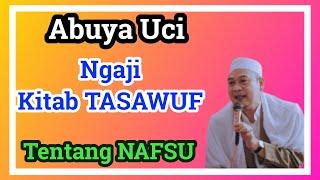 Pengajian Abuya Uci. ngaji kitab tasawuf penjelasan tentang NAFSU.