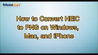 How to Convert HEIC to PNG on Windows, Mac, and iPhone
