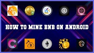 Best 10 How To Mine Bnb On Android Android Apps