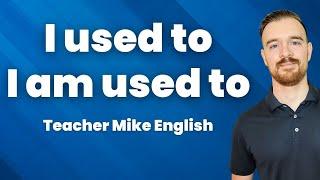 How to use USED TO, BE USED TO, and GET USED TO in English