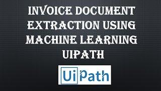Invoice Extraction Using MACHINE LEARNING In UIPATH Full Demonstration | ML | UiPath | Nisarg Kadam