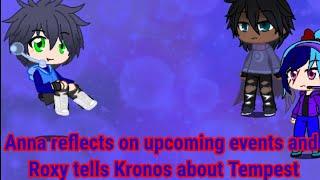 Anna reflects on upcoming events and Roxy tells Kronos about Tempest