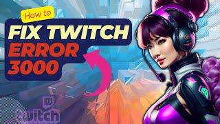 How To Fix Twitch Error 3000 | Updated 2024