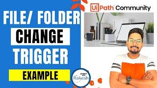 UiPath File Change Trigger