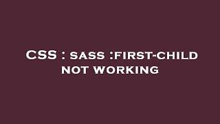 CSS : sass :first-child not working