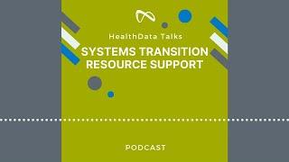 HealthData Talks Episode 5: System Transition Resource Support