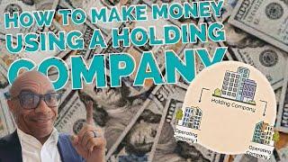 How To Make Money Using A HOLDING COMPANY