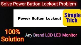 Power Button Lockout | Power Button Lockout Problem in lcd led Monitor