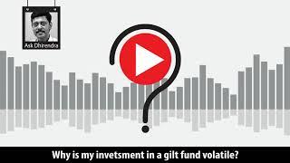 Why is my invetsment in a gilt fund volatile?